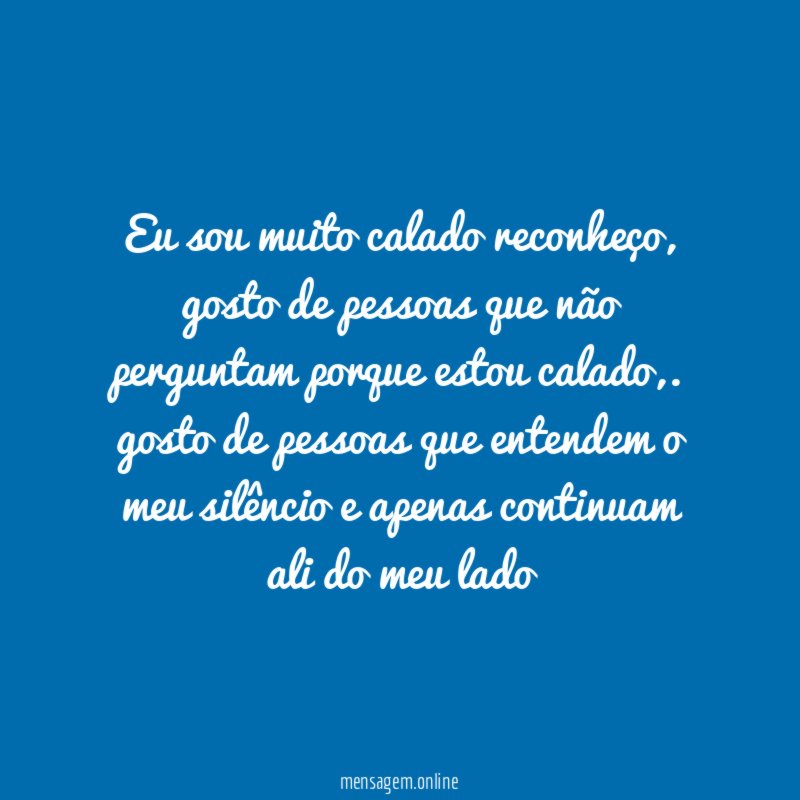 Eu sou muito calado reconheço