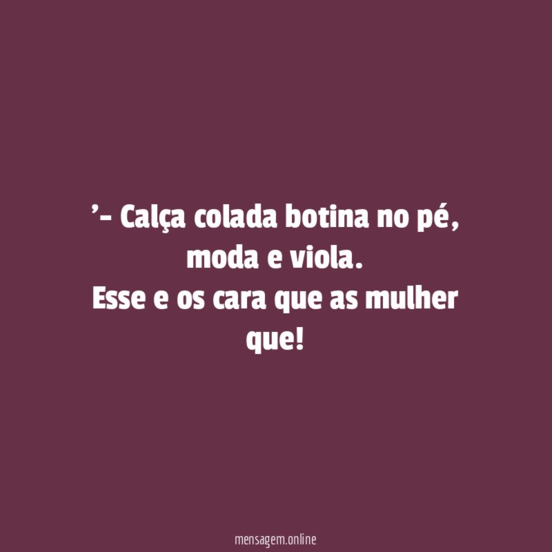 - Calça colada botina no pé