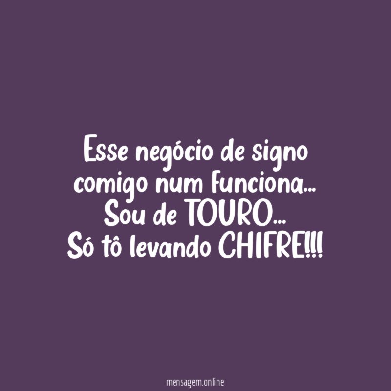 Esse negócio de signo comigo num funciona
