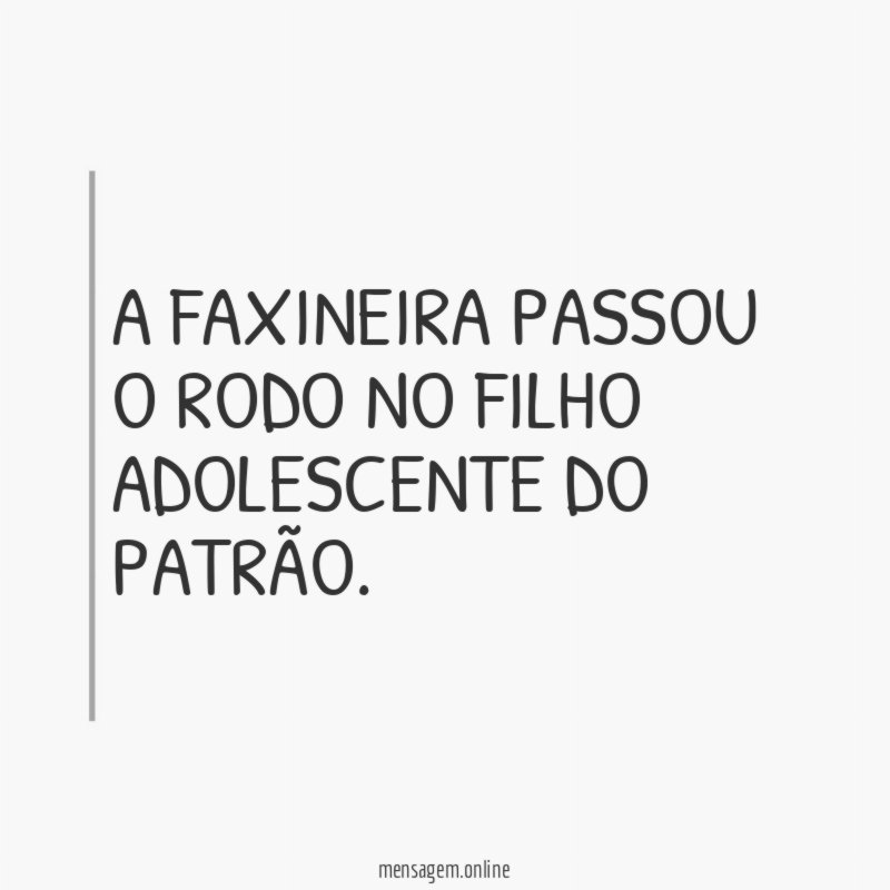 A faxineira passou o rodo no filho adolescente do patrão