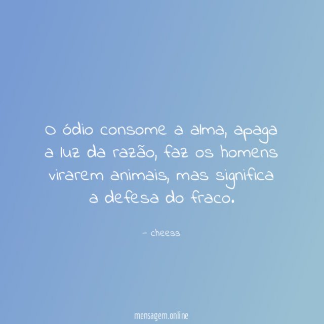 O ódio consome a alma