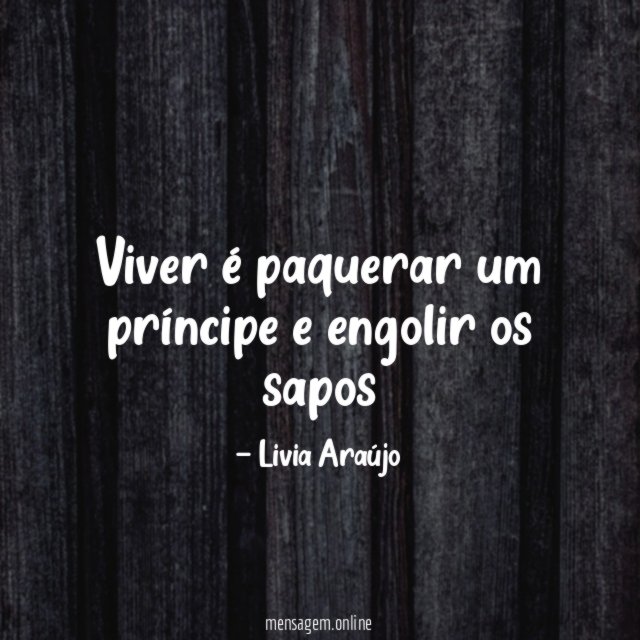 Viver é paquerar um príncipe e engolir os sapos