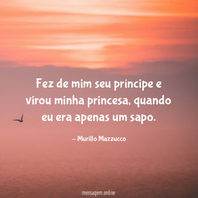 Fez de mim seu príncipe e virou minha princesa