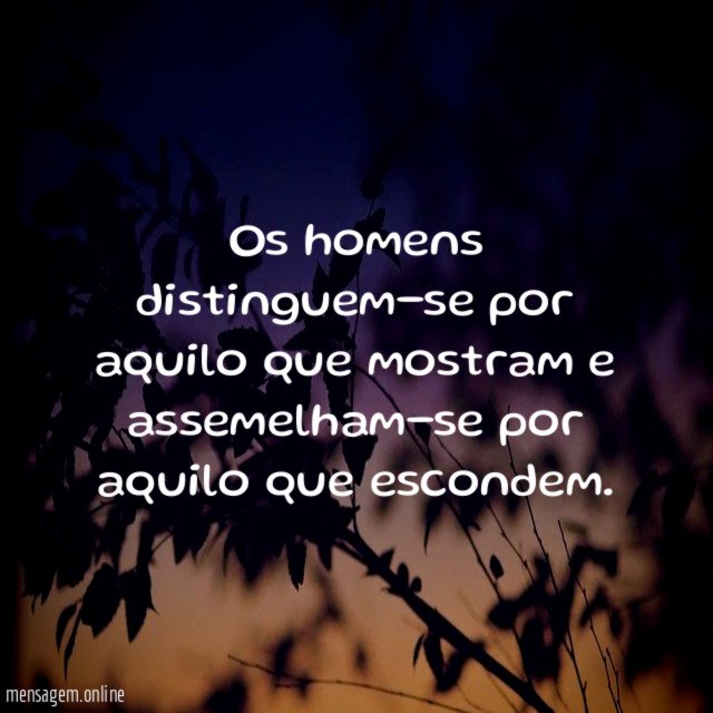 Os homens distinguem-se por aquilo que mostram