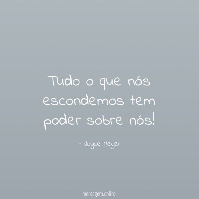 Tudo o que nós escondemos tem poder sobre nós