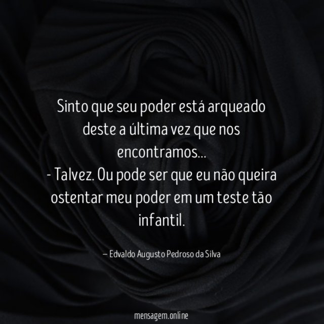 Sinto que seu poder está arqueado deste a
