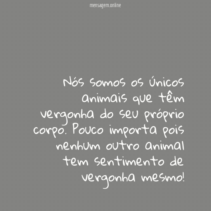 Nós somos os únicos animais que têm vergonha