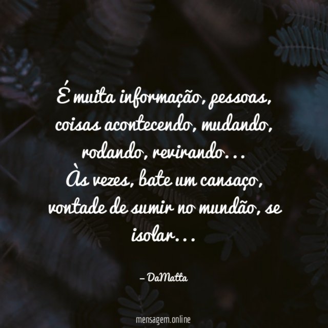 É muita informação