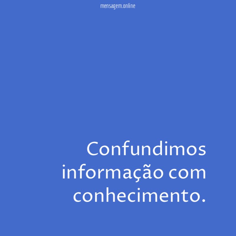 Confundimos informação com conhecimento