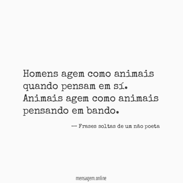 Homens agem como animais quando pensam em sí