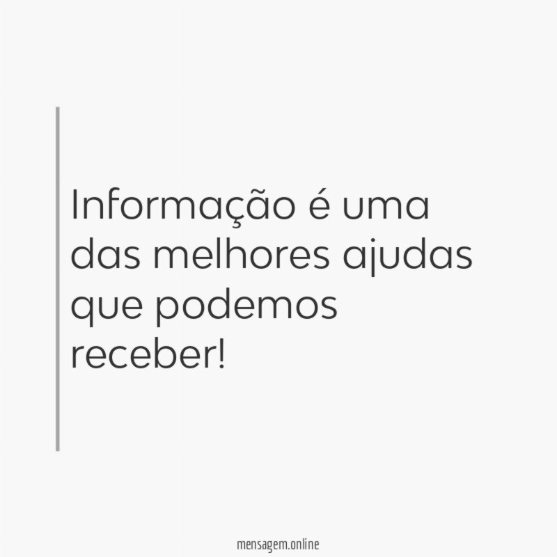 Informação é uma das melhores ajudas que podemos receber