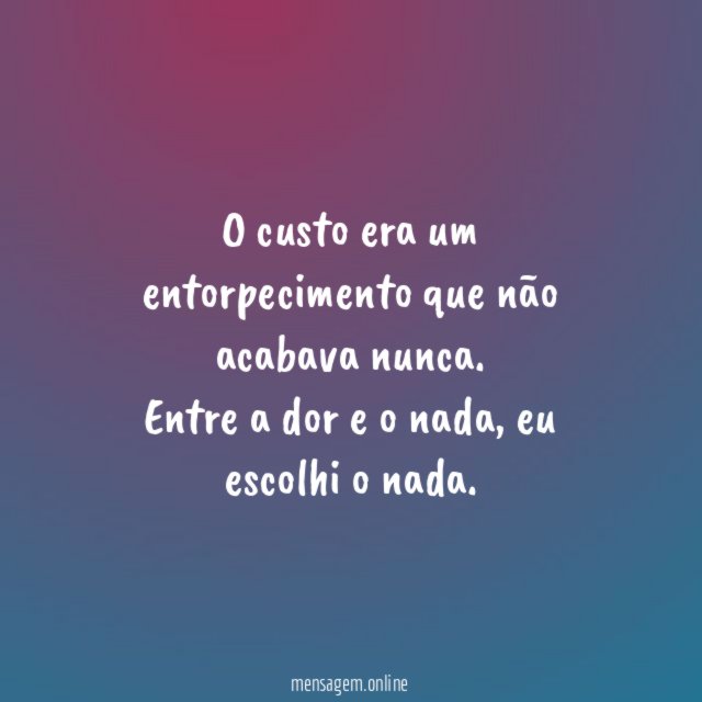 O custo era um entorpecimento que não acabava nunca