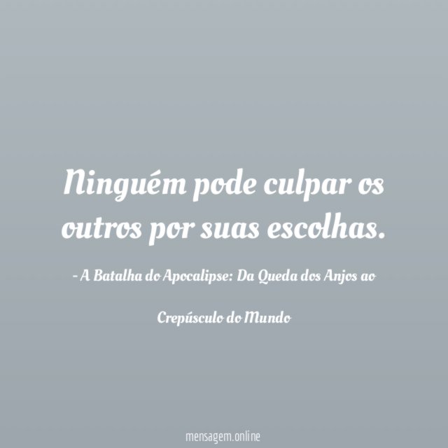 Ninguém pode culpar os outros por suas escolhas