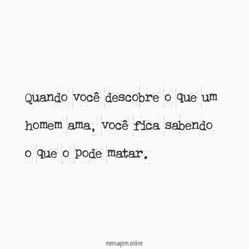 Quando você descobre o que um homem ama