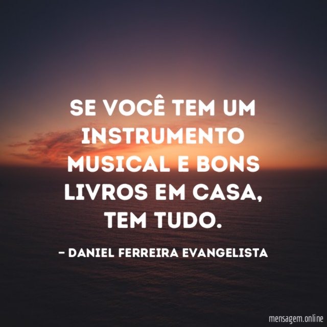 Se você tem um instrumento musical e bons livros em casa