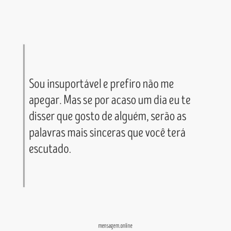 Sou insuportável e prefiro não me apegar