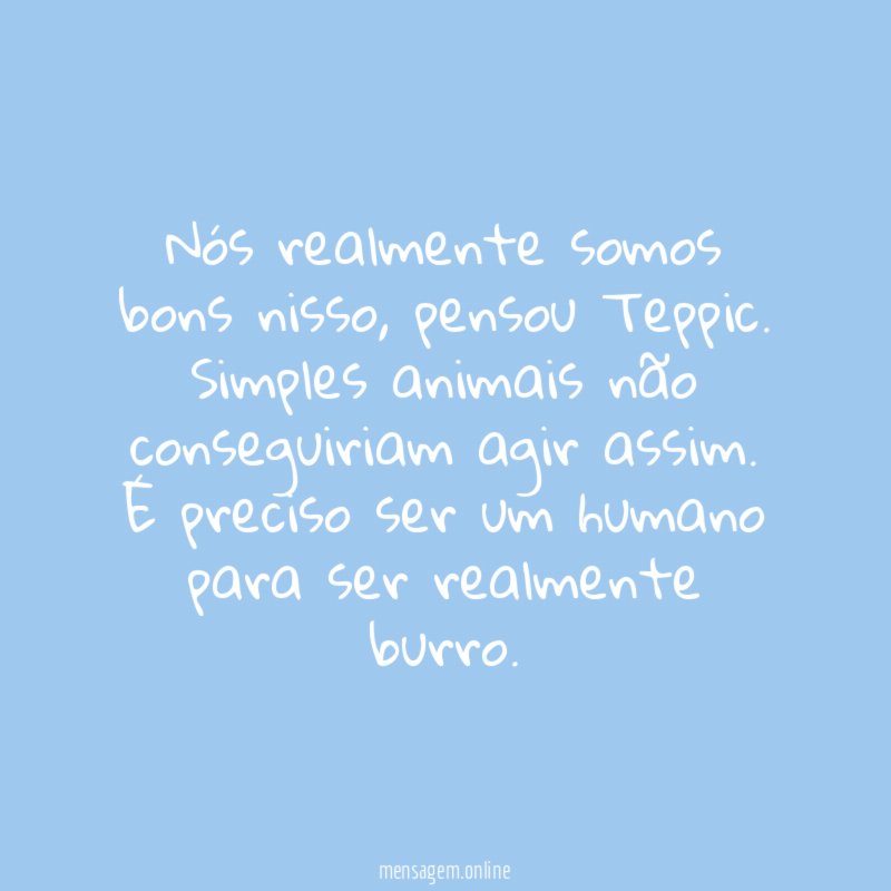 Nós realmente somos bons nisso