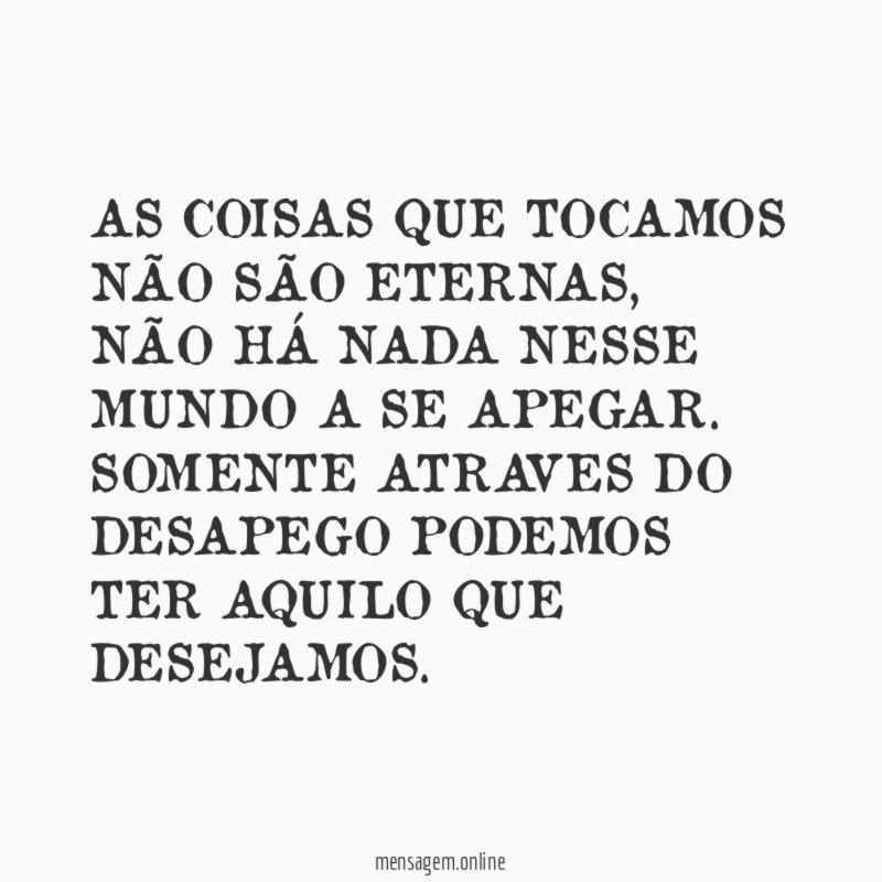 AS COISAS QUE TOCAMOS NÃO SÃO ETERNAS