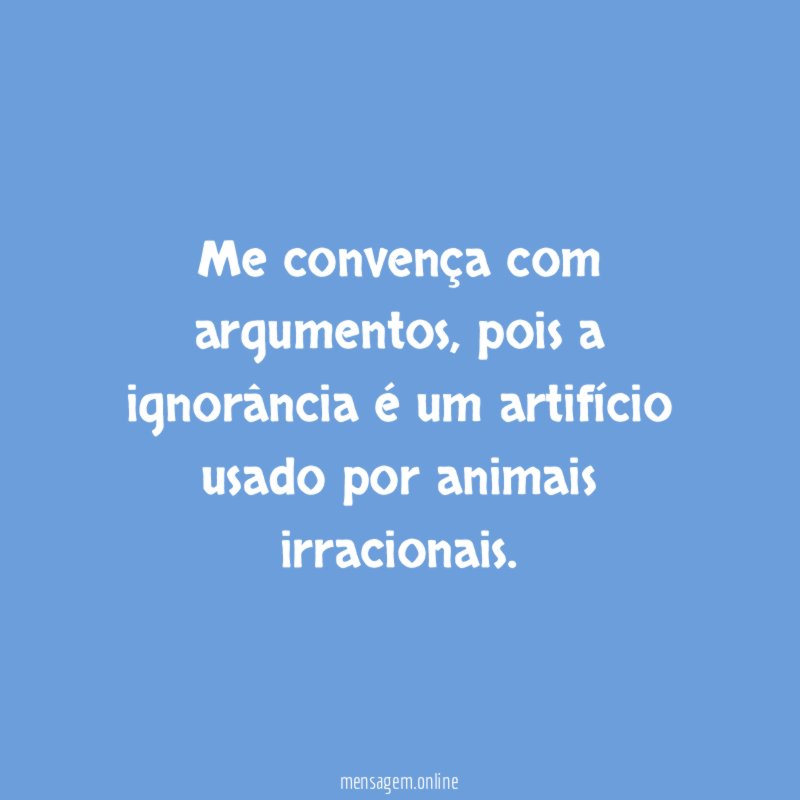 Me convença com argumentos