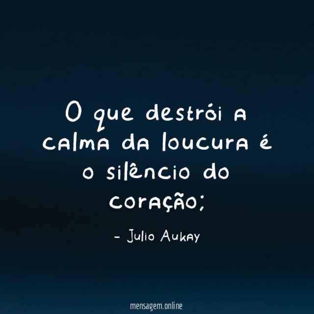 O que destrói a calma da loucura é