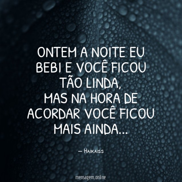 Ontem a noite eu bebi e você ficou tão linda