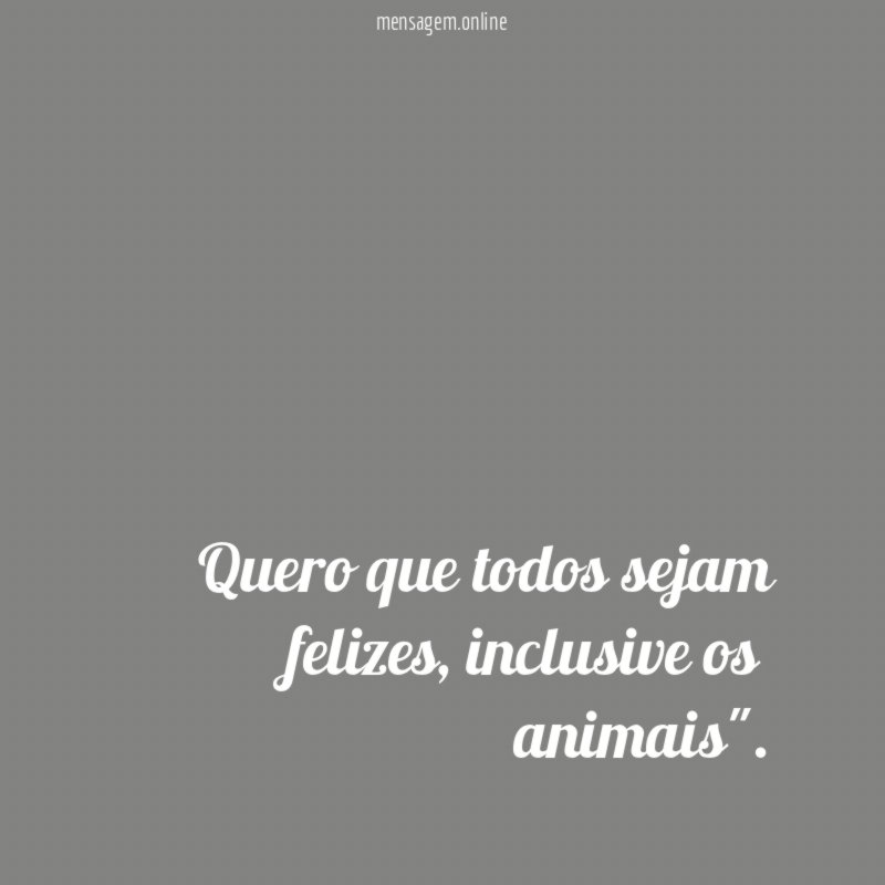 Quero que todos sejam felizes
