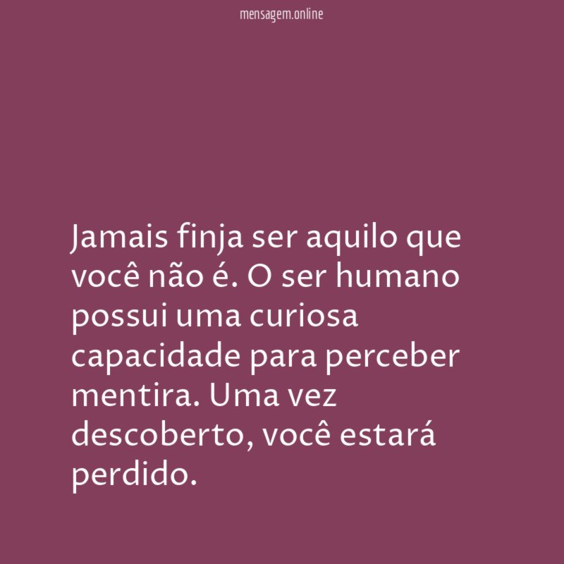 Jamais finja ser aquilo que você não é