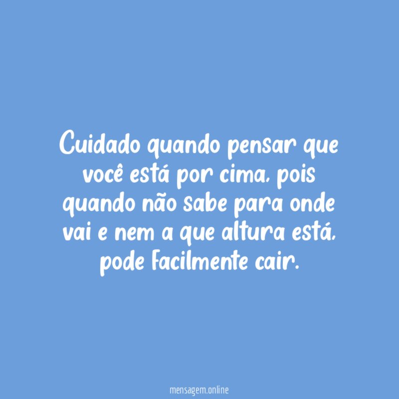 Cuidado quando pensar que você está por cima