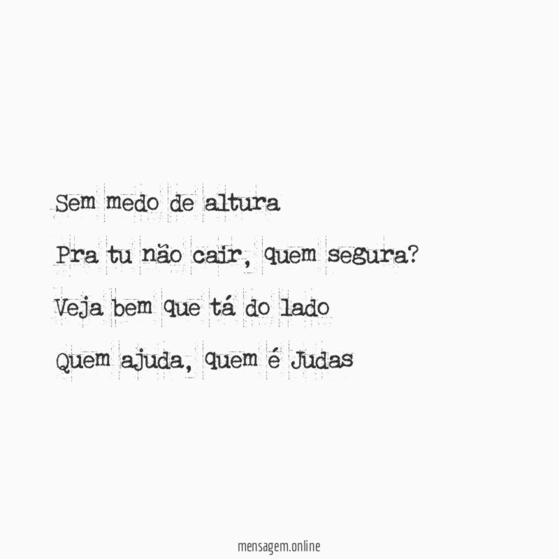 Sem medo de altura Pra tu não cair