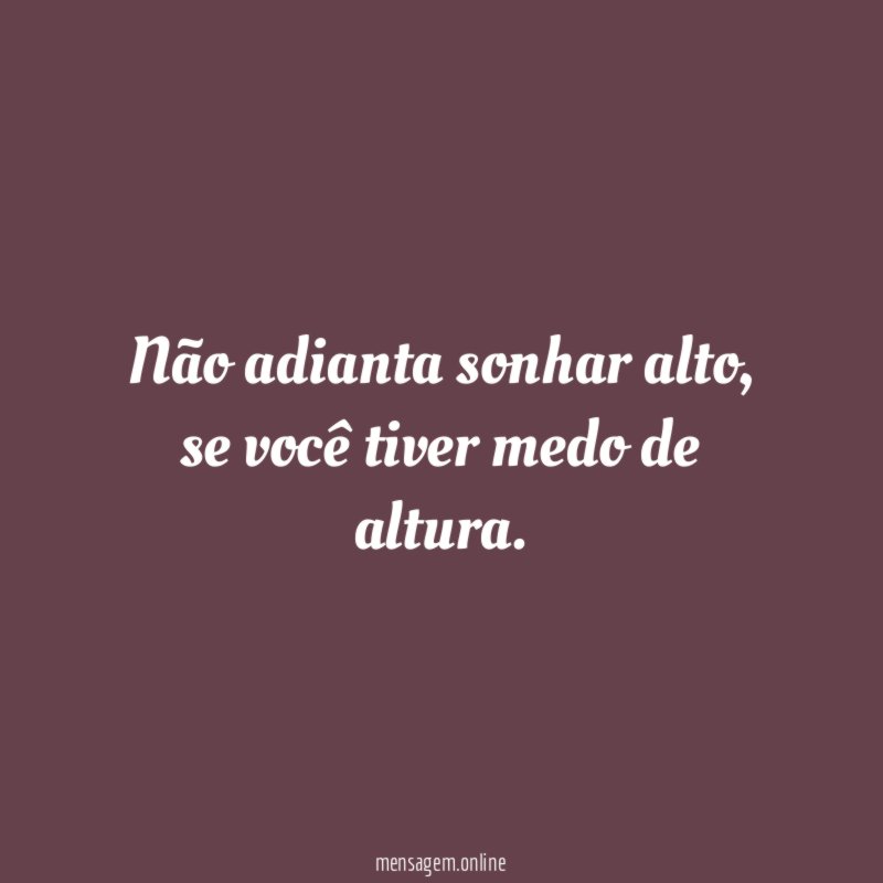 Não adianta sonhar alto