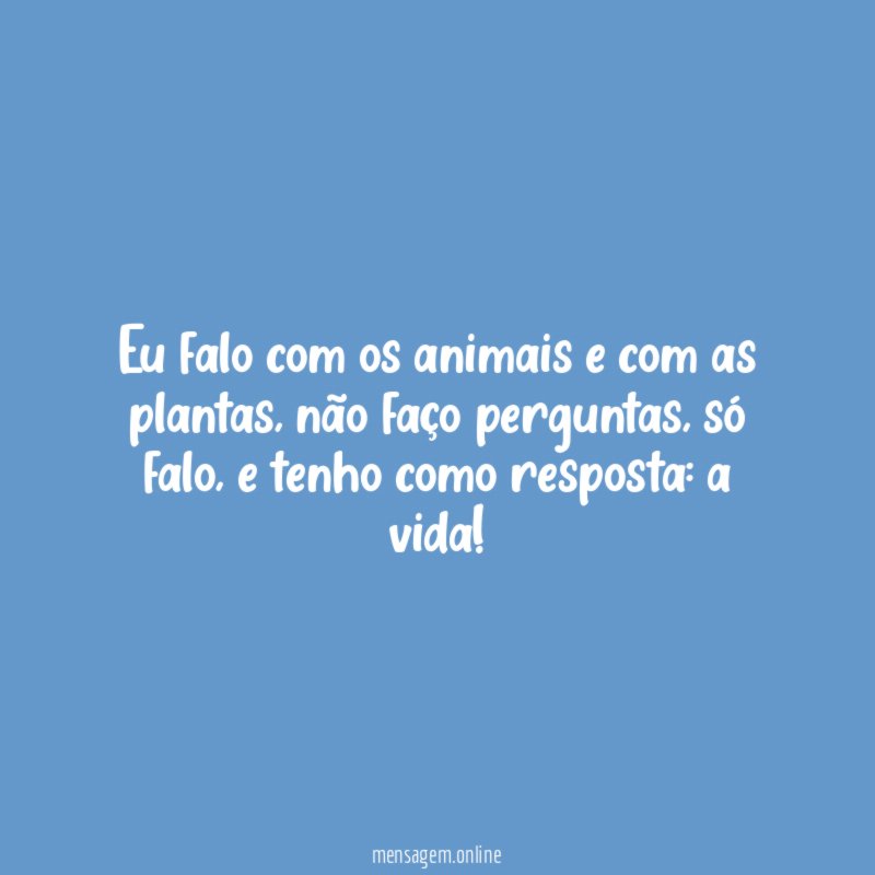 Eu falo com os animais e com as plantas
