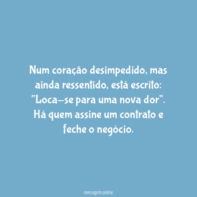 Num coração desimpedido, mas ainda ressentido, está escrito: “Loca-se para uma nova dor”.