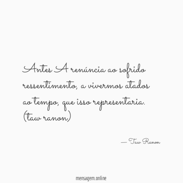 Antes A renúncia ao sofrido ressentimento