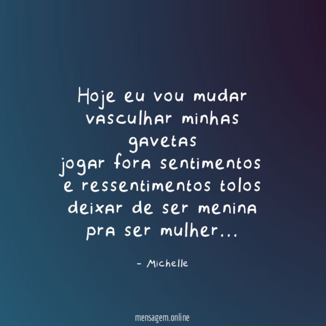 Hoje eu vou mudar
vasculhar minhas gavetas
jogar fora sentimentos