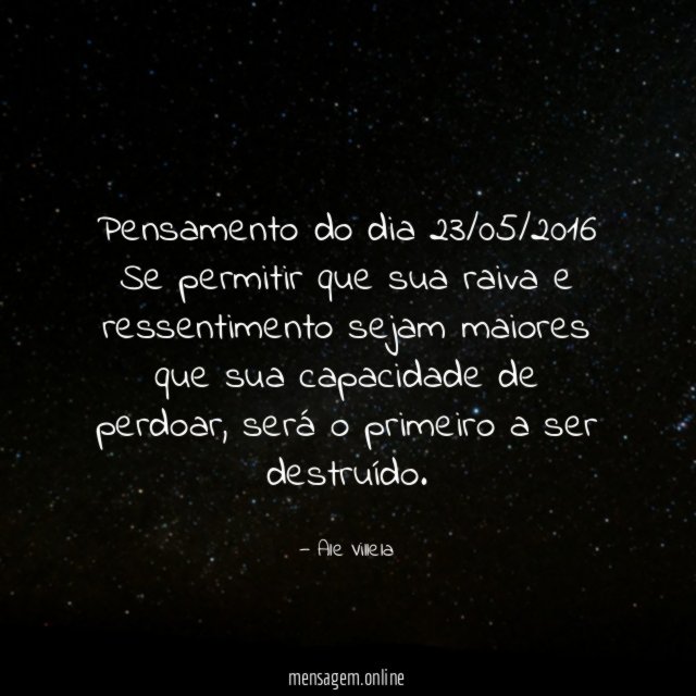 Pensamento do dia 23/05/2016 Se permitir que sua raiva