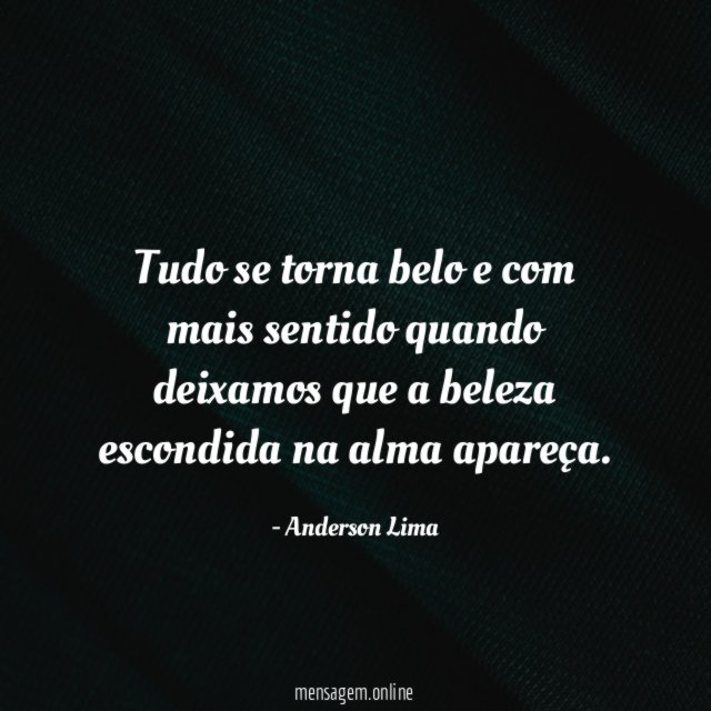 Tudo se torna belo e com mais sentido