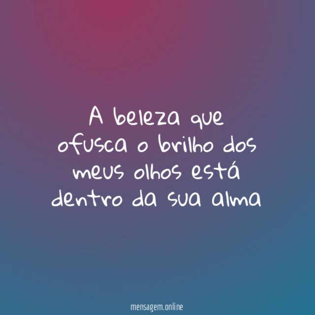 A beleza que ofusca o brilho dos meus