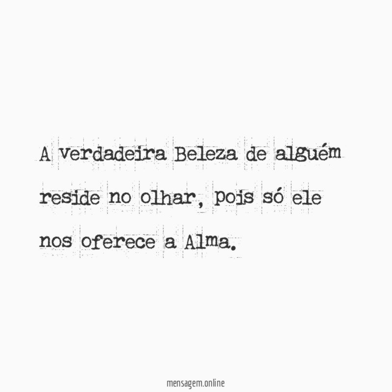 A verdadeira Beleza de alguém reside no olhar