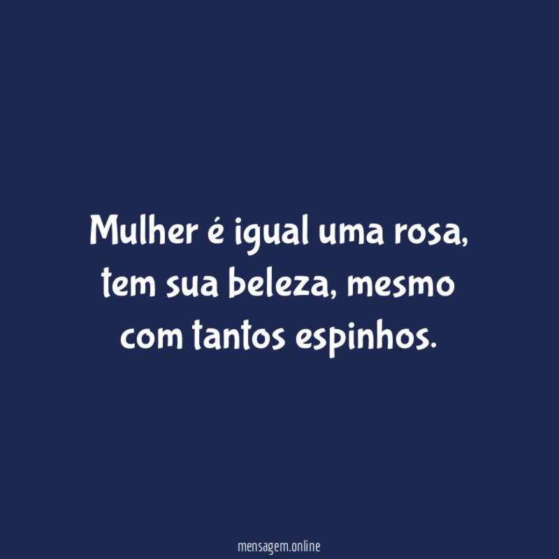 Mulher é igual uma rosa