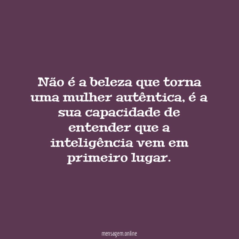 Não é a beleza que torna uma mulher autêntica