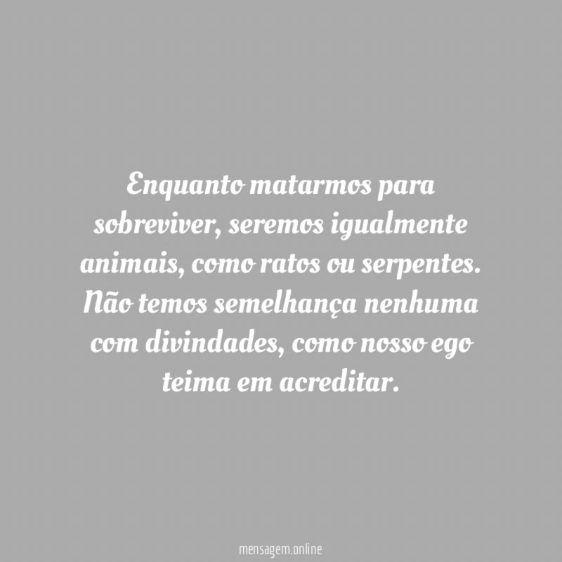 Enquanto matarmos para sobreviver