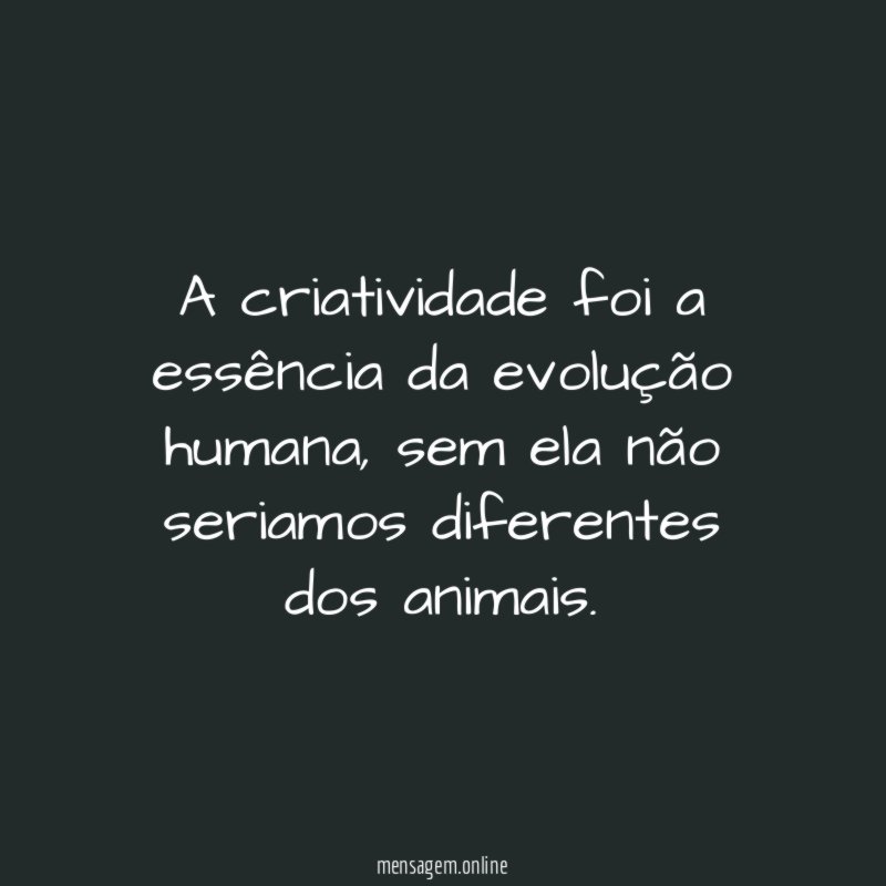 A criatividade foi a essência da evolução humana