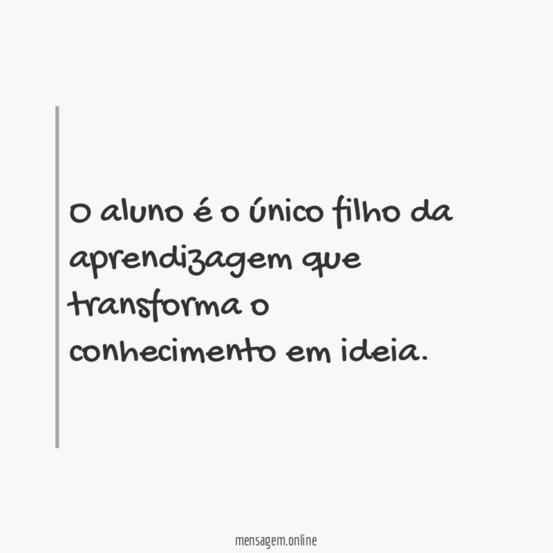 O aluno é o único filho da aprendizagem