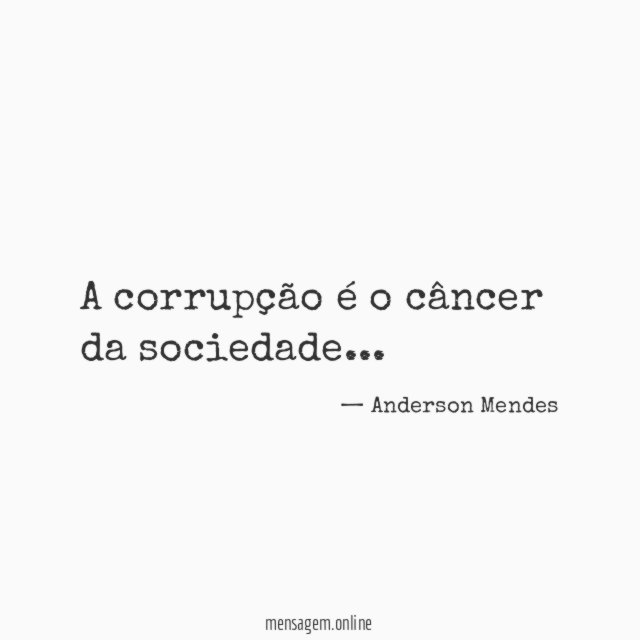 A corrupção é o câncer da sociedade
