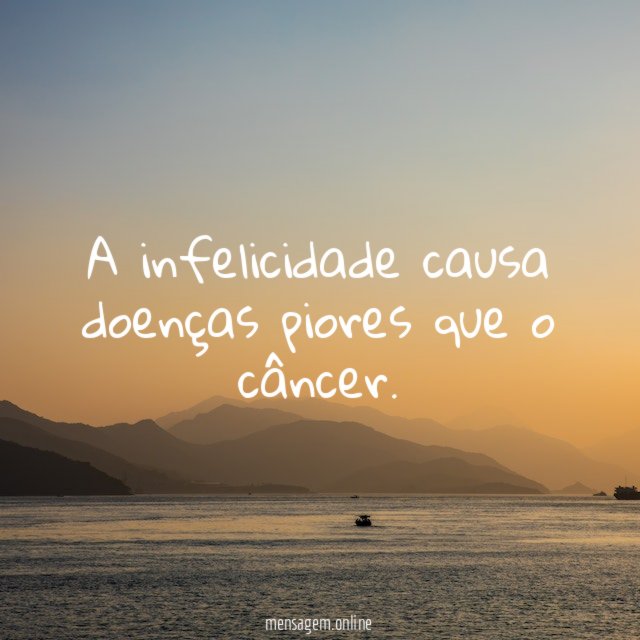 A infelicidade causa doenças piores que o câncer