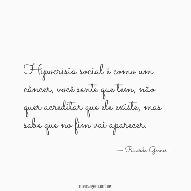 Hipocrisia social é como um câncer