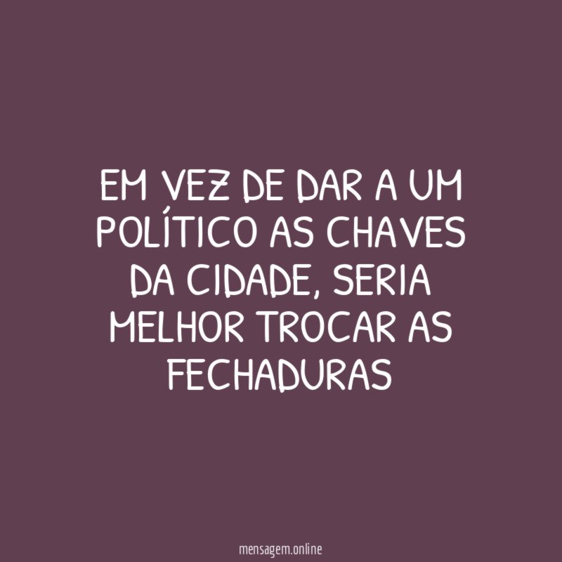 Em vez de dar a um político as chaves da cidade