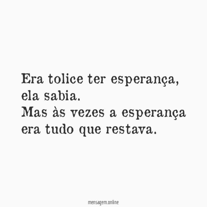 Era tolice ter esperança