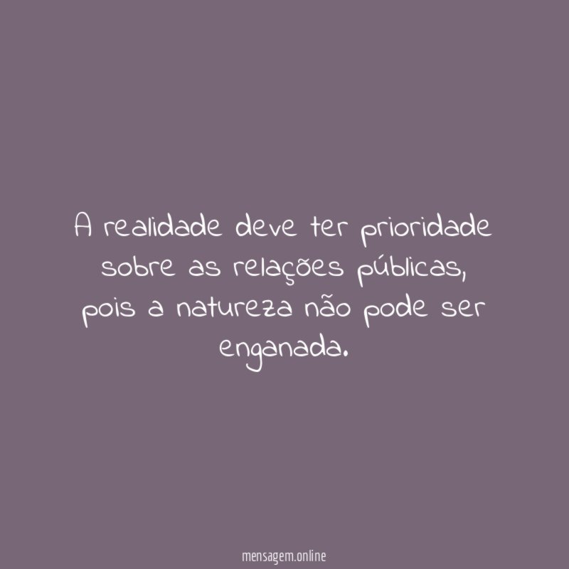 A realidade deve ter prioridade sobre as relações públicas