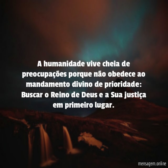 A humanidade vive cheia de preocupações porque não